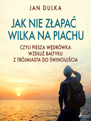 cover image of Jak nie złapać wilka na piachu, czyli piesza wędrówka wzdłuż Bałtyku z Trójmiasta do Świnoujścia